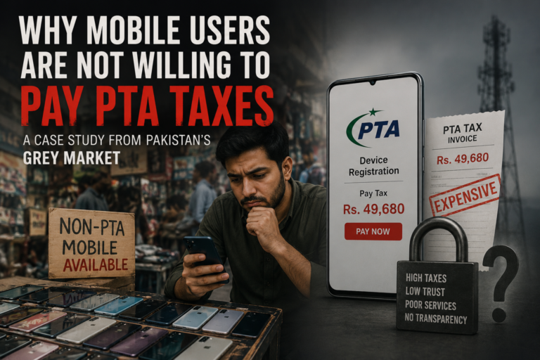 Why Mobile Users Are Not Willing to Pay PTA Taxes: A Case Study from Pakistan’s Grey Market